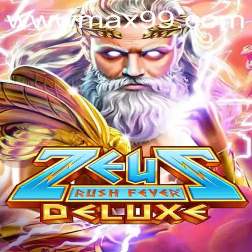 ZeusRushFeverDeluxe: Unleashing the Ultimate Gaming Experience with MAX99